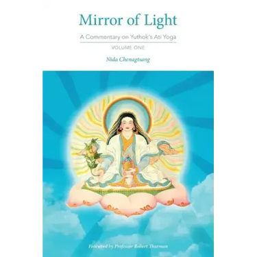 Mirror of Light: A Commentary on Yuthok's Ati Yoga, Volume One