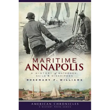 Maritime Annapolis: A History of Watermen, Sails & Midshipmen