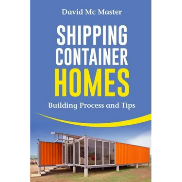 Shipping Container Homes: Your Guidebook for Plans, Design and Ideas