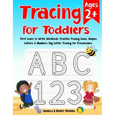 Tracing for Toddlers: First Learn to Write Workbook Letter Tracing Book Practice Tracing Lines, Shapes, Letters & Numbers Big Letter Tracing