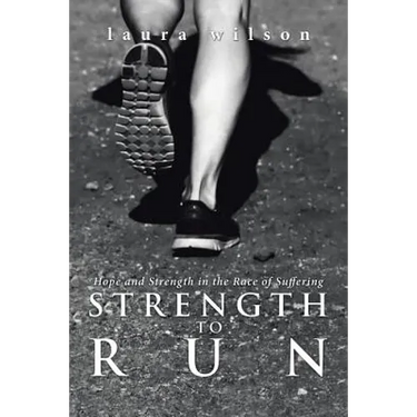 Strength to Run: Hope and Strength in the Race of Suffering