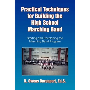 Practical Techniques for Building the High School Marching Band