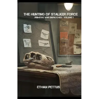 Primitive War Dispatches: The Hunting of Stalker Force