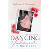 Dancing In My Tattered Pink Dress: Grief, Guts & Glory