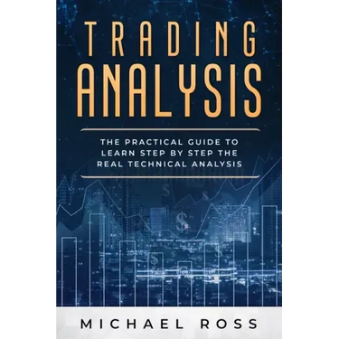 Trading Analysis: The Practical Guide to Learn Step by Step the REAL Technical Analysis