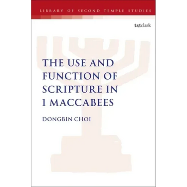 The Use and Function of Scripture in 1 Maccabees