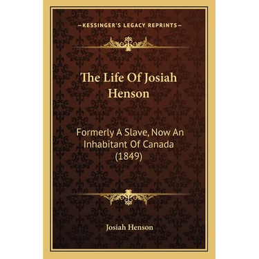 The Life Of Josiah Henson: Formerly A Slave, Now An Inhabitant Of Canada (1849)