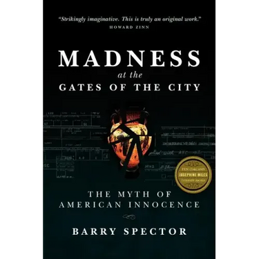 MADNESS AT THE GATES OF THE CITY The Myth of American Innocence