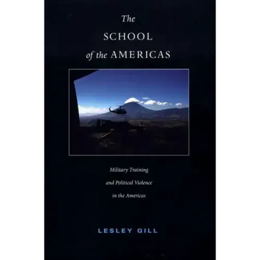 The School of the Americas: Military Training and Political Violence in the Americas