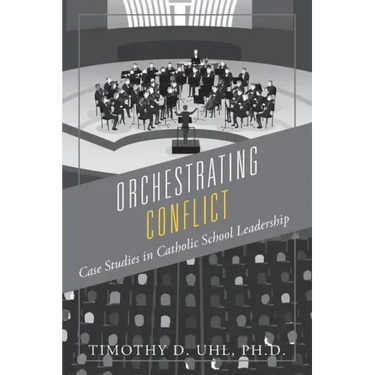 Orchestrating Conflict: Case Studies in Catholic School Leadership
