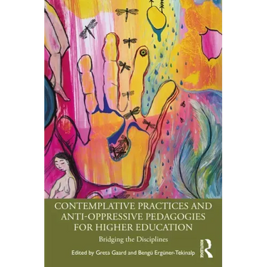 Contemplative Practices and Anti-Oppressive Pedagogies for Higher Education: Bridging the Disciplines