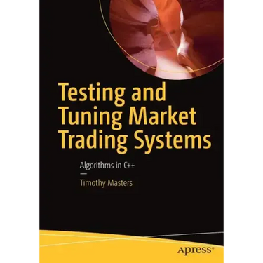 Testing and Tuning Market Trading Systems: Algorithms in C++