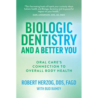 Biologic Dentistry and a Better You: Oral Care's Connection to Overall Body Health