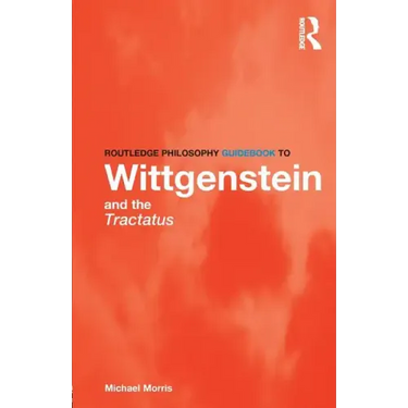 Routledge Philosophy Guidebook to Wittgenstein and the Tractatus