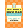 The Don't Sweat Guide to Keeping Your Home Clean: Stop the Clutter from Messing Up Your Peace of Mind