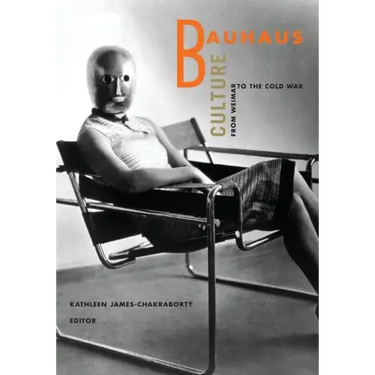 Bauhaus Culture: From Weimar To The Cold War