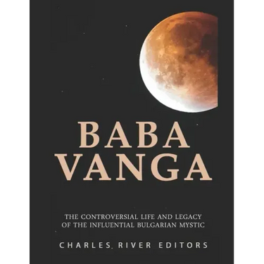 Baba Vanga: The Controversial Life and Legacy of the Influential Bulgarian Mystic