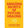 Amazing Secrets of Psychic Healing