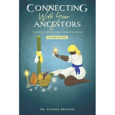 Connecting with Your Ancestors: A Practical Guide for Living a Destiny-Driven Life
