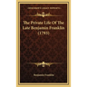 The Private Life Of The Late Benjamin Franklin (1793)