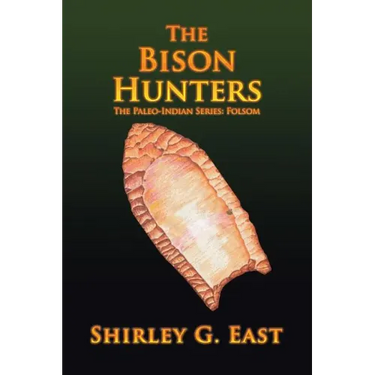 The Bison Hunters: The Paleo-Indian Series: Folsom