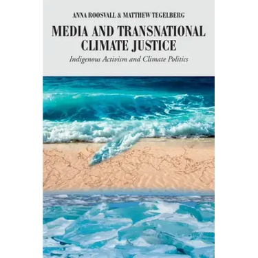 Media and Transnational Climate Justice: Indigenous Activism and Climate Politics