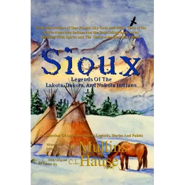 Sioux Legends Of The Lakota, Dakota, And Nakota Indians