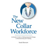 The New Collar Workforce: An Insider's Guide to Making Impactful Changes to Manufacturing and Training