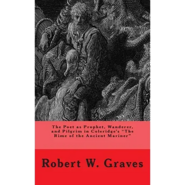 The Poet as Prophet, Wanderer, and Pilgrim in Coleridge's The Rime of the Ancient Mariner