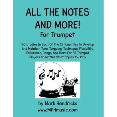 All The Notes And More for Trumpet: 70 Studies In Each Of The 12 Tonalities To Develop And Maintain Tone, Tonguing, Technique, Flexibility, Endurance,