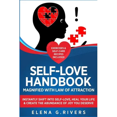 Self-Love Handbook Magnified with Law of Attraction: Instantly Shift into Self-Love, Heal Your Life & Create the Abundance of Joy You Deserve