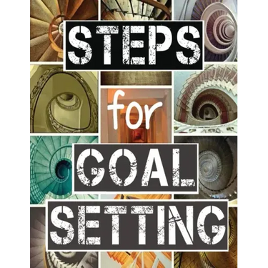 Steps for Goal Setting: Set, Work and Accomplish Your Goals the SMART Way, 216 Pages, 8.5x11, Prompts, Weekly Sections, Space for Writing Step