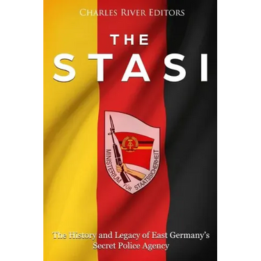 The Stasi: The History and Legacy of East Germany's Secret Police Agency