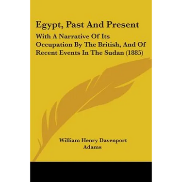 Egypt, Past And Present: With A Narrative Of Its Occupation By The British, And Of Recent Events In The Sudan (1885)