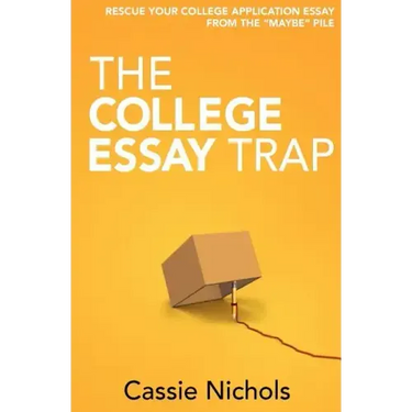 The College Essay Trap: Rescue your college application essay from the "maybe" pile