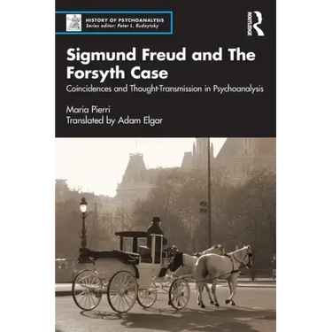 Sigmund Freud and the Forsyth Case: Coincidences and Thought-Transmission in Psychoanalysis