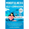 Mindfulness and Self-Compassion 2-in-1 Book: Release The Past, Forget The Future and Embrace The Power of Now, Embrace a Positive Beginning and Learn