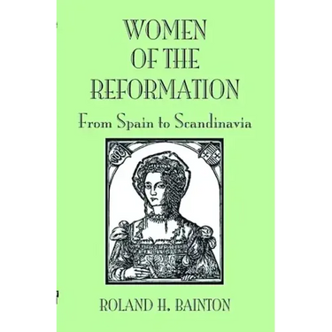 Women of the Reformation: From Spain to Scandinavia