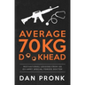 Average 70kg D**khead: Motivational Lessons from an Ex-Army Special Forces Doctor