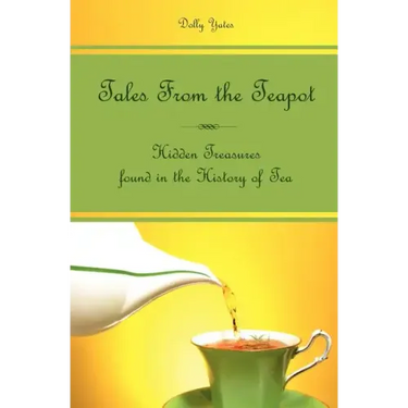 Tales From the Teapot: Hidden Treasures found in the History of Tea