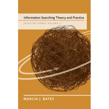Information Searching Theory and Practice: Selected Works of Marcia J. Bates, Volume II