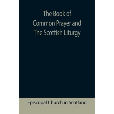 The Book of Common Prayer and The Scottish Liturgy