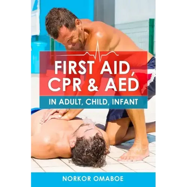 First Aid, CPR & AED: In Adult, Child, Infant
