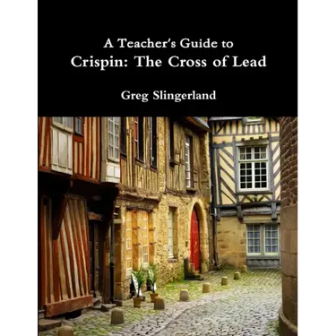 A Teacher's Guide to Crispin: The Cross of Lead