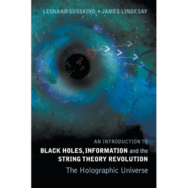 Introduction to Black Holes, Information and the String Theory Revolution, An: The Holographic Universe