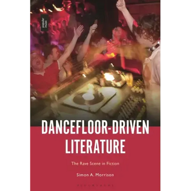 Dancefloor-Driven Literature: The Rave Scene in Fiction