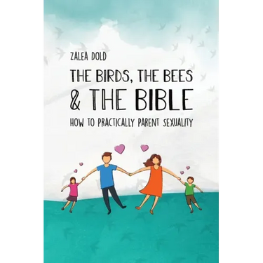 The Birds, the Bees & the Bible: How To Practically Parent Sexuality