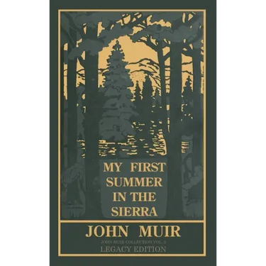 My First Summer In The Sierra Legacy Edition: Classic Explorations Of The Yosemite And California Mountains
