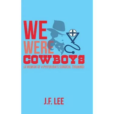 We Were Cowboys: (A Memoir of a Physician's Surgical Training)