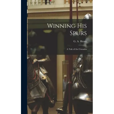 Winning His Spurs: A Tale of the Crusades